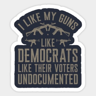 I Like My Guns Like Democrats Like Their Voters Undocumented Sticker